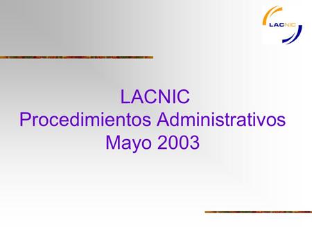 LACNIC Procedimientos Administrativos Mayo 2003. Temática Solicitudes nuevos recursos. Renovaciones. Transferencias. Membresía. Tabla de precios.