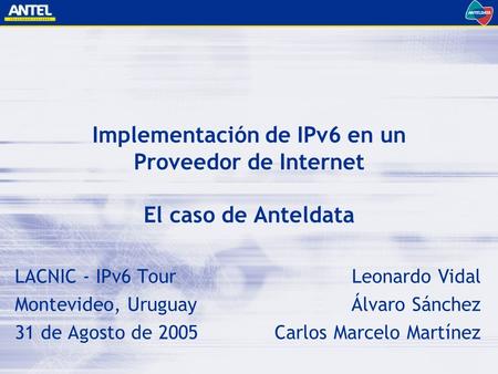 LACNIC - IPv6 Tour Montevideo, Uruguay 31 de Agosto de 2005