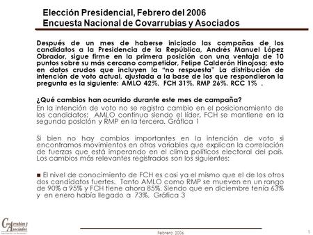 Febrero 2006 1 Después de un mes de haberse iniciado las campañas de los candidatos a la Presidencia de la República, Andrés Manuel López Obrador, sigue.