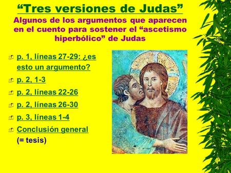 “Tres versiones de Judas” Algunos de los argumentos que aparecen en el cuento para sostener el “ascetismo hiperbólico” de Judas p. 1, líneas 27-29: ¿es.