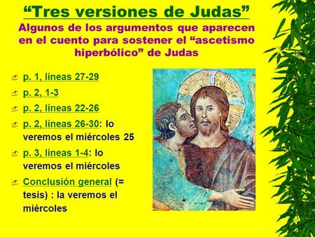 “Tres versiones de Judas” Algunos de los argumentos que aparecen en el cuento para sostener el “ascetismo hiperbólico” de Judas p. 1, líneas 27-29 p. 2,