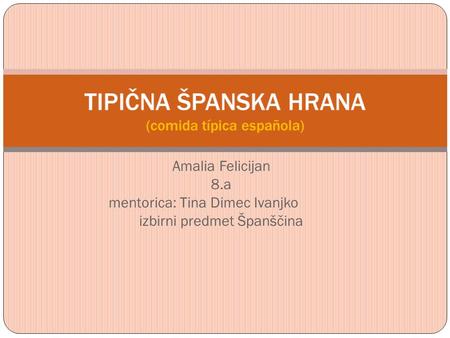 Amalia Felicijan 8.a mentorica: Tina Dimec Ivanjko izbirni predmet Španščina.