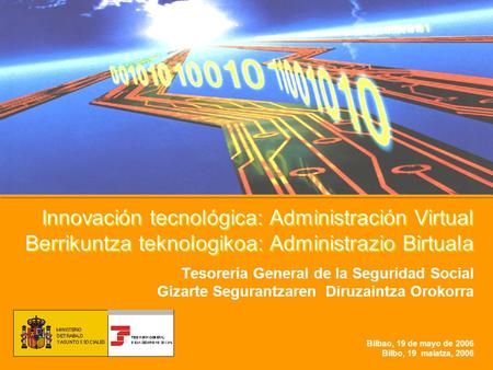 Innovación tecnológica: Administración Virtual Berrikuntza teknologikoa: Administrazio Birtuala El principal objetivo de la presentación es compartir con.