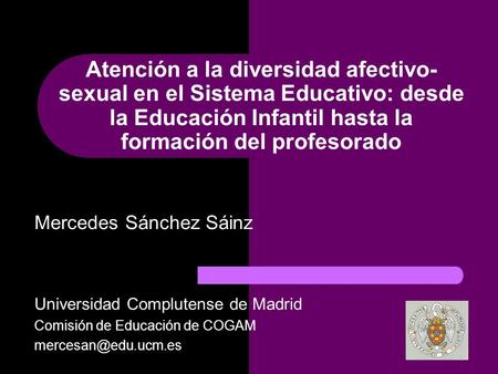 Atención a la diversidad afectivo-sexual en el Sistema Educativo: desde la Educación Infantil hasta la formación del profesorado Mercedes Sánchez Sáinz.