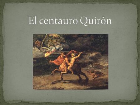 El centauro Quirón.