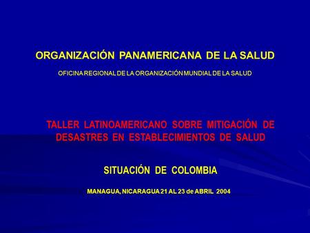 MANAGUA, NICARAGUA 21 AL 23 de ABRIL 2004 ORGANIZACIÓN PANAMERICANA DE LA SALUD OFICINA REGIONAL DE LA ORGANIZACIÓN MUNDIAL DE LA SALUD TALLER LATINOAMERICANO.