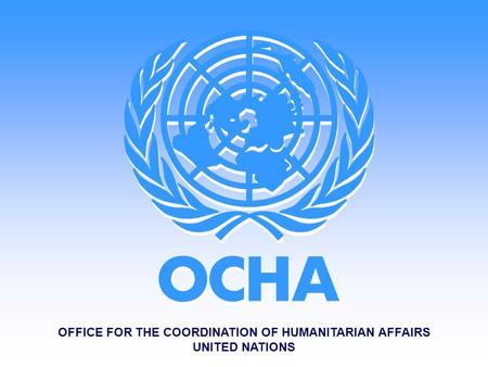 OFFICE FOR THE COORDINATION OF HUMANITARIAN AFFAIRS UNITED NATIONS