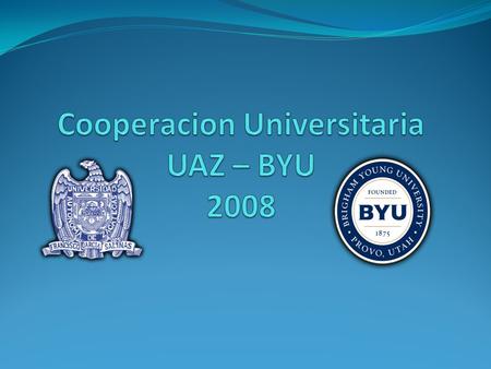 Cooperacion Universitaria UAZ – BYU 2008