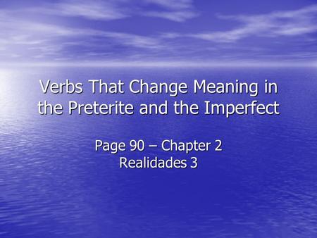 Verbs That Change Meaning in the Preterite and the Imperfect Page 90 – Chapter 2 Realidades 3.