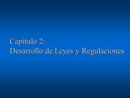 Capítulo 2: Desarrollo de Leyes y Regulaciones