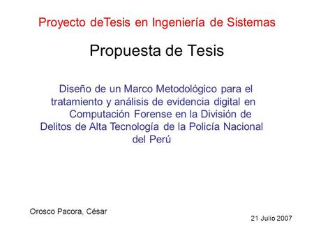 Propuesta de Tesis Orosco Pacora, César Proyecto deTesis en Ingeniería de Sistemas Diseño de un Marco Metodológico para el tratamiento y análisis de evidencia.