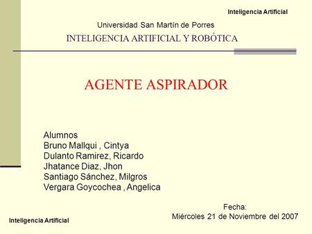 AGENTE ASPIRADOR INTELIGENCIA ARTIFICIAL Y ROBÓTICA Alumnos