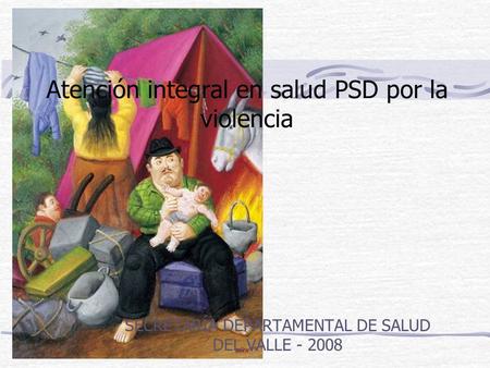 Atención integral en salud PSD por la violencia SECRETARÍA DEPARTAMENTAL DE SALUD DEL VALLE - 2008.