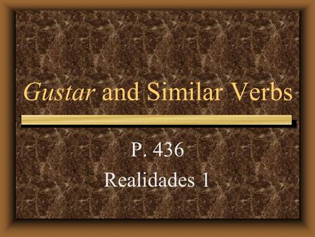 Gustar and Similar Verbs P. 436 Realidades 1 Gustar and Similar Verbs Even though we usually translate the verb gustar as to like, it literally means.