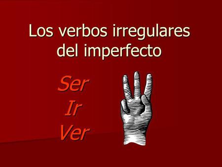 Los verbos irregulares del imperfecto SerIrVer. Ser to be (was, were) Yo era Yo era Túeras Túeras Él Él Ellaera Ellaera Ud. Ud. Nosotros/as Nosotros/as.