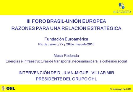27 de mayo de 2010 1 III FORO BRASIL-UNIÓN EUROPEA RAZONES PARA UNA RELACIÓN ESTRATÉGICA III FORO BRASIL-UNIÓN EUROPEA RAZONES PARA UNA RELACIÓN ESTRATÉGICA.
