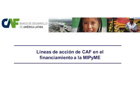 Líneas de acción de CAF en el financiamiento a la MIPyME