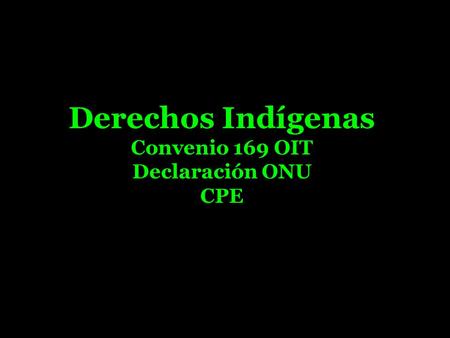 Derechos Indígenas Convenio 169 OIT Declaración ONU CPE