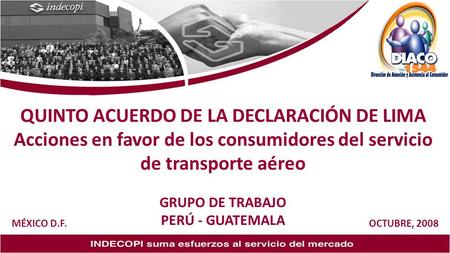 QUINTO ACUERDO DE LA DECLARACIÓN DE LIMA Acciones en favor de los consumidores del servicio de transporte aéreo GRUPO DE TRABAJO PERÚ - GUATEMALA MÉXICO.