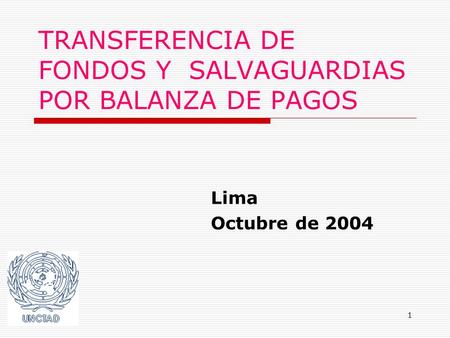 1 TRANSFERENCIA DE FONDOS Y SALVAGUARDIAS POR BALANZA DE PAGOS Lima Octubre de 2004.