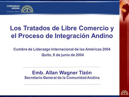 Los Tratados de Libre Comercio y el Proceso de Integración Andino Cumbre de Liderazgo Internacional de las Américas 2004 Quito, 8 de junio de 2004 Emb.