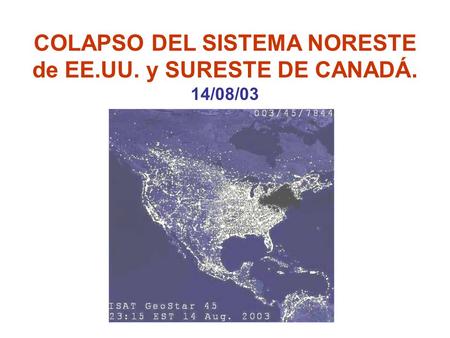 COLAPSO DEL SISTEMA NORESTE de EE.UU. y SURESTE DE CANADÁ. 14/08/03
