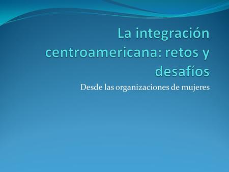 La integración centroamericana: retos y desafíos