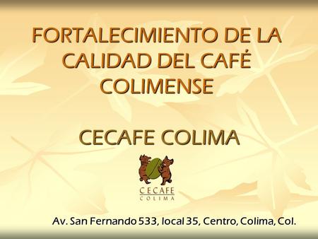 FORTALECIMIENTO DE LA CALIDAD DEL CAFÉ COLIMENSE CECAFE COLIMA