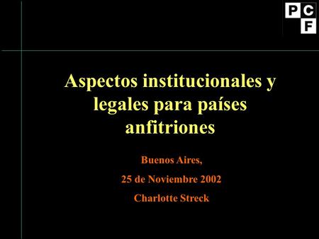 Aspectos institucionales y legales para países anfitriones Buenos Aires, 25 de Noviembre 2002 Charlotte Streck.
