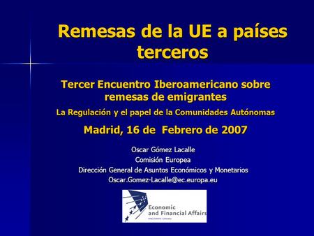 Remesas de la UE a países terceros Oscar Gómez Lacalle Comisión Europea Dirección General de Asuntos Económicos y Monetarios