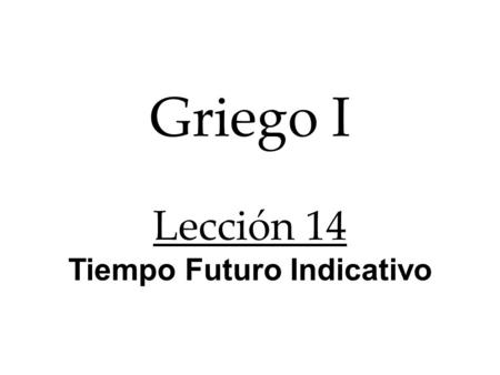 Griego I Lección 14 Tiempo Futuro Indicativo