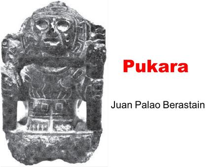 Pukara Juan Palao Berastain.