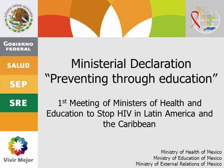 Ministerial Declaration Preventing through education 1 st Meeting of Ministers of Health and Education to Stop HIV in Latin America and the Caribbean Ministry.