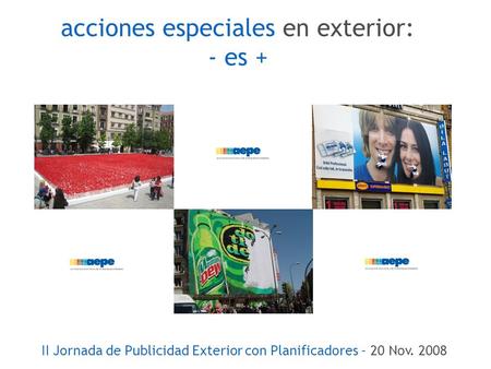 Acciones especiales en exterior: - es + II Jornada de Publicidad Exterior con Planificadores - 20 Nov. 2008.