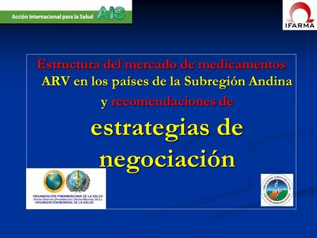 Estructura del mercado de medicamentos ARV en los países de la Subregión Andina y recomendaciones de estrategias de negociación.