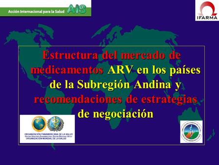 Estructura del mercado de medicamentos ARV en los países de la Subregión Andina y recomendaciones de estrategias de negociación.
