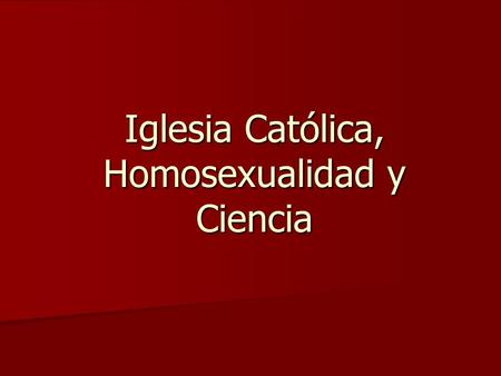 Iglesia Católica, Homosexualidad y Ciencia