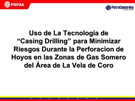 Uso de La Tecnología de “Casing Drilling” para Minimizar Riesgos Durante la Perforacion de Hoyos en las Zonas de Gas Somero del Área de La Vela de Coro.