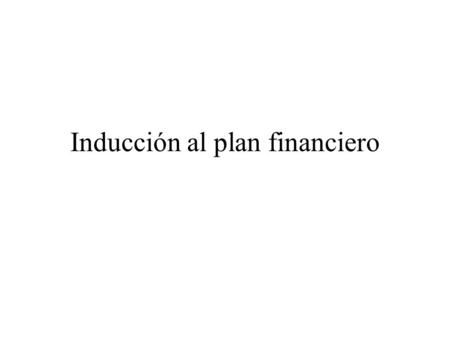 Inducción al plan financiero