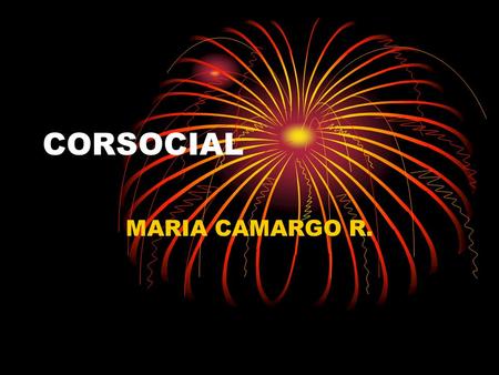 CORSOCIAL MARIA CAMARGO R.. ¿ que hacemos? Ayuda a la comunidad en muchos aspectos como:trabajo,educacion,viviend a,guiar a las personas en general para.