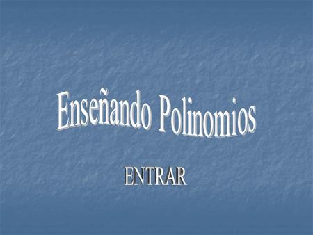 Enseñando Polinomios ENTRAR.
