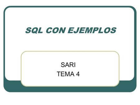 SQL CON EJEMPLOS SARI TEMA 4.