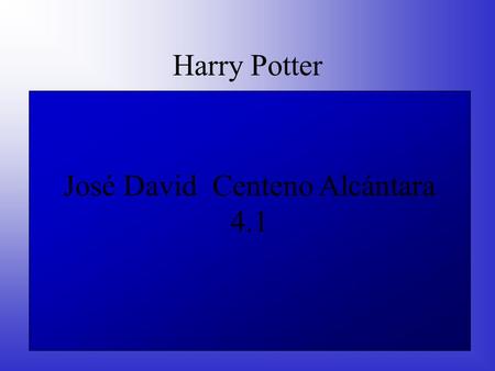 Harry Potter José David Centeno Alcántara 4.1. Índice Biografía de J.K Rowling. Personajes de las películas. Libros editados. Artículo sobre el libro.
