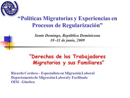 Políticas Migratorias y Experiencias en Procesos de Regularización Santo Domingo, República Dominicana 10 -11 de junio, 2009 Derechos de los Trabajadores.