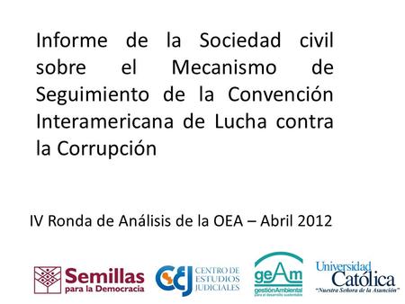 Informe de la Sociedad civil sobre el Mecanismo de Seguimiento de la Convención Interamericana de Lucha contra la Corrupción IV Ronda de Análisis de la.