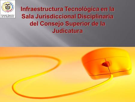 11/01/20141 Infraestructura Tecnológica en la Sala Jurisdiccional Disciplinaria del Consejo Superior de la Judicatura.