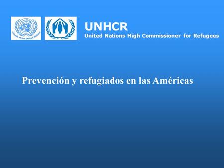 UNHCR United Nations High Commissioner for Refugees Prevención y refugiados en las Américas.