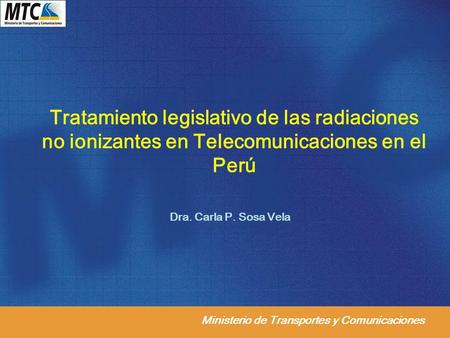 Tratamiento legislativo de las radiaciones no ionizantes en Telecomunicaciones en el Perú Dra. Carla P. Sosa Vela.