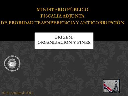 03 de octubre de 2011 MINISTERIO PÚBLICO FISCALÍA ADJUNTA DE PROBIDAD TRASNPERENCIA Y ANTICORRUPCIÓN.