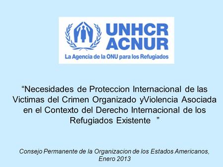 “Necesidades de Proteccion Internacional de las Victimas del Crimen Organizado yViolencia Asociada en el Contexto del Derecho Internacional de los Refugiados.